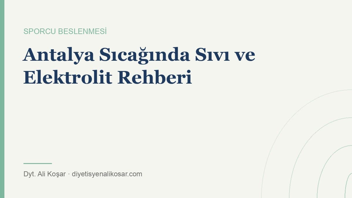 Antalya Sıcağında Antrenman: Sıvı ve Elektrolit Rehberi