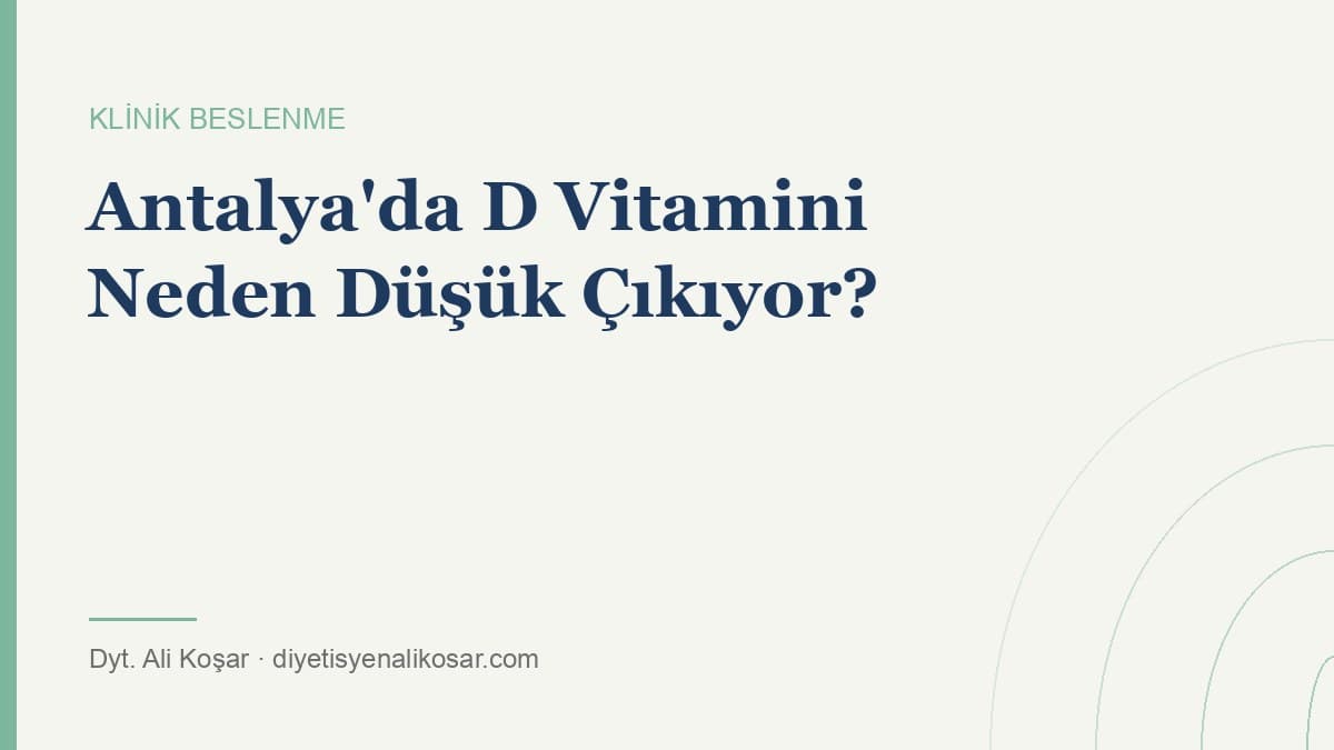 Antalya'da Yaşıyorsunuz: D Vitamininiz Neden Yine de Düşük?