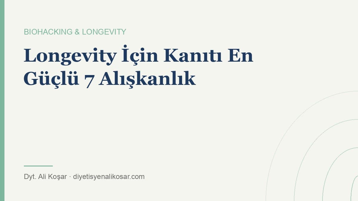 Longevity İçin Kanıtı En Güçlü 7 Alışkanlık